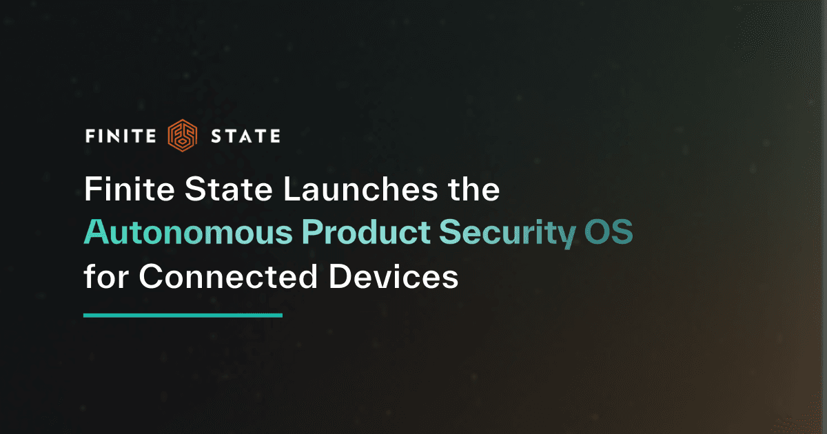 Finite State Launches the Autonomous Product Security OS for Connected Devices